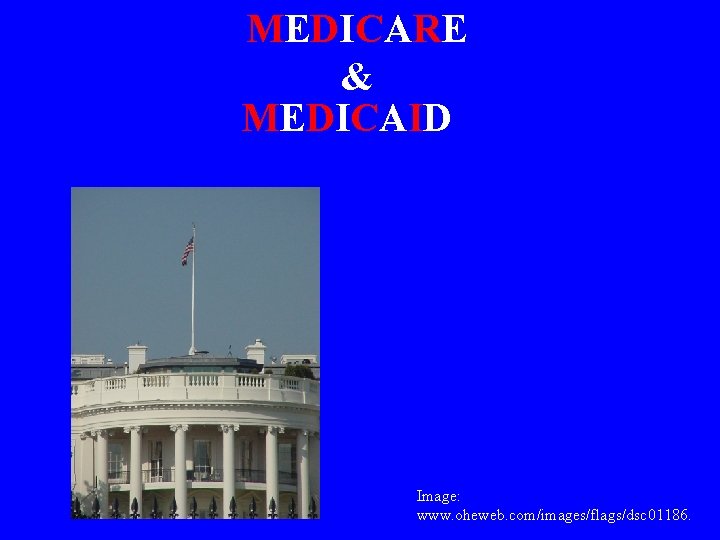 MEDICARE & MEDICAID Image: www. oheweb. com/images/flags/dsc 01186. 