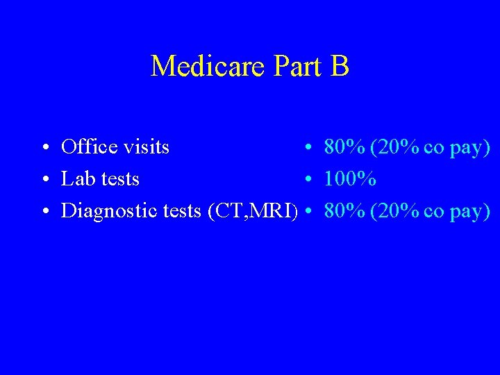 Medicare Part B • Office visits • 80% (20% co pay) • Lab tests