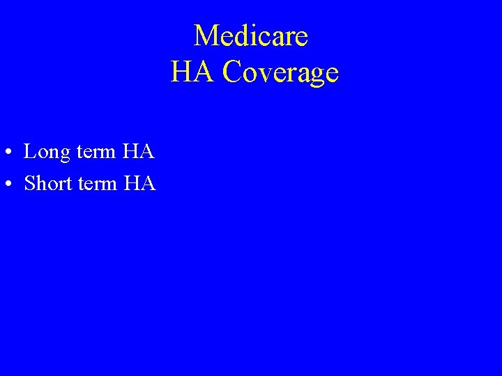 Medicare HA Coverage • Long term HA • Short term HA 