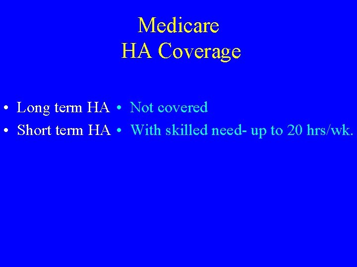 Medicare HA Coverage • Long term HA • Not covered • Short term HA