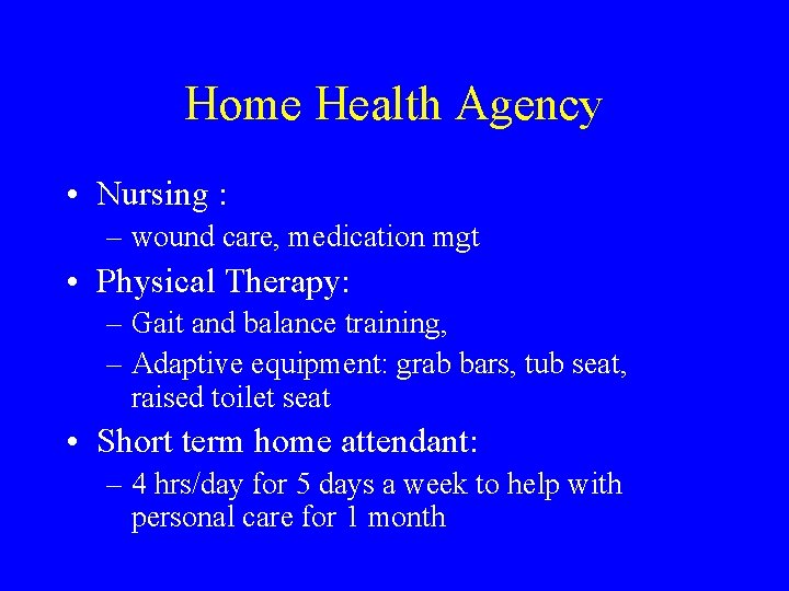 Home Health Agency • Nursing : – wound care, medication mgt • Physical Therapy: