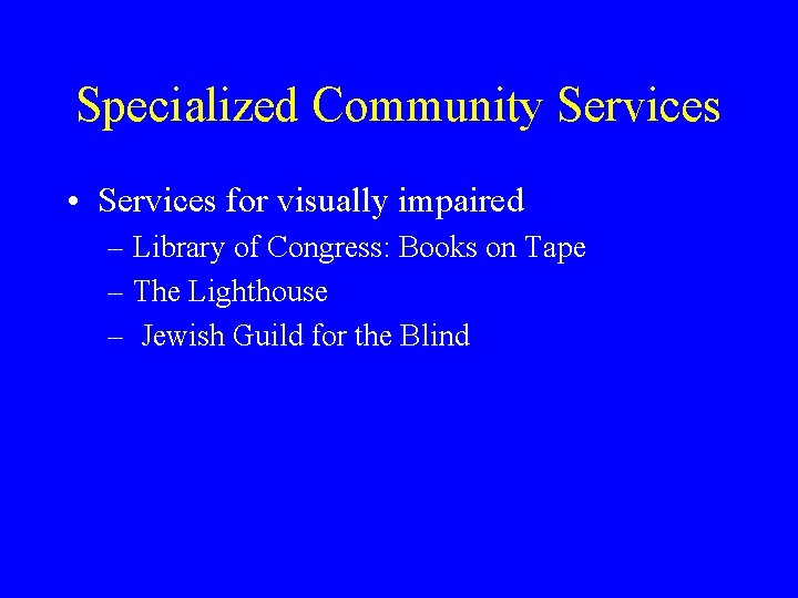Specialized Community Services • Services for visually impaired – Library of Congress: Books on