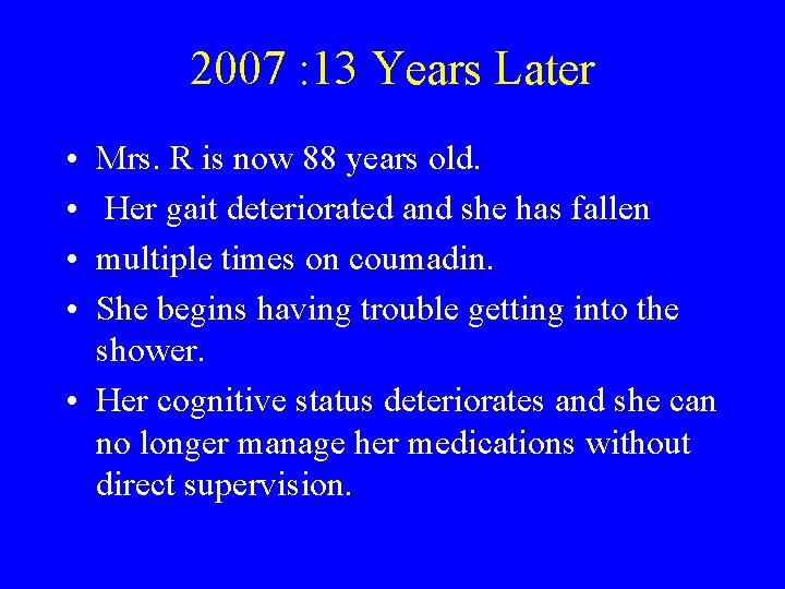 2007 : 13 Years Later • • Mrs. R is now 88 years old.