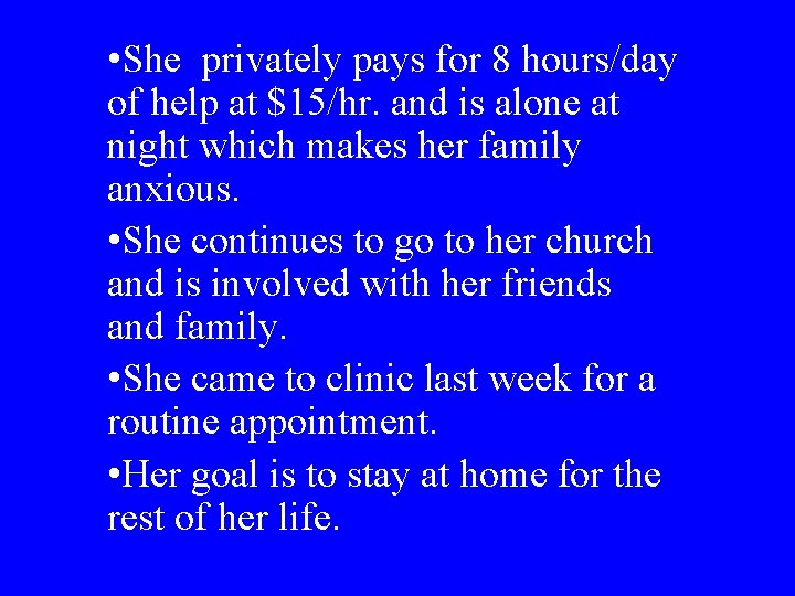  • She privately pays for 8 hours/day of help at $15/hr. and is