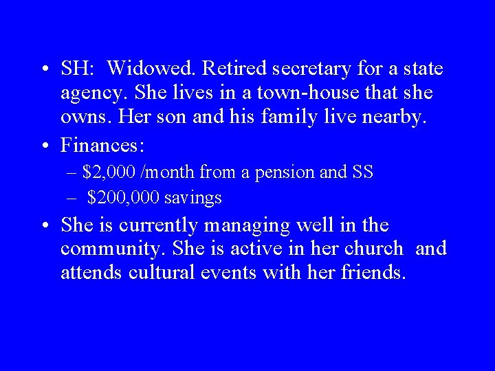  • SH: Widowed. Retired secretary for a state agency. She lives in a