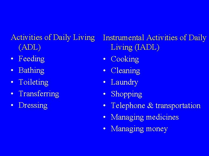 Activities of Daily Living (ADL) • Feeding • Bathing • Toileting • Transferring •