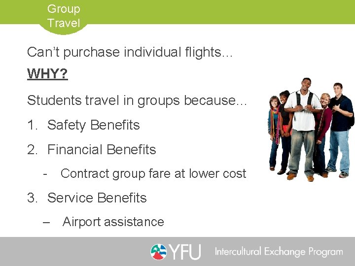 Group Travel Can’t purchase individual flights… WHY? Students travel in groups because… 1. Safety