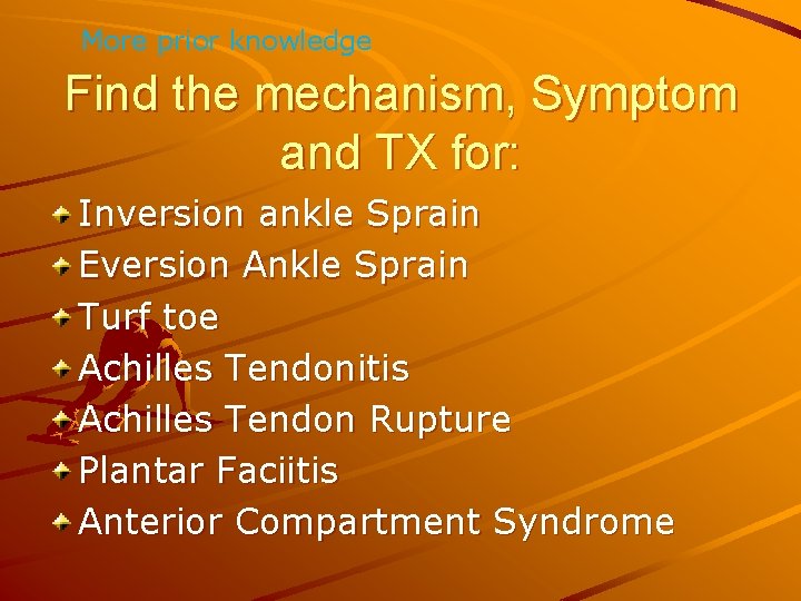 More prior knowledge Find the mechanism, Symptom and TX for: Inversion ankle Sprain Eversion