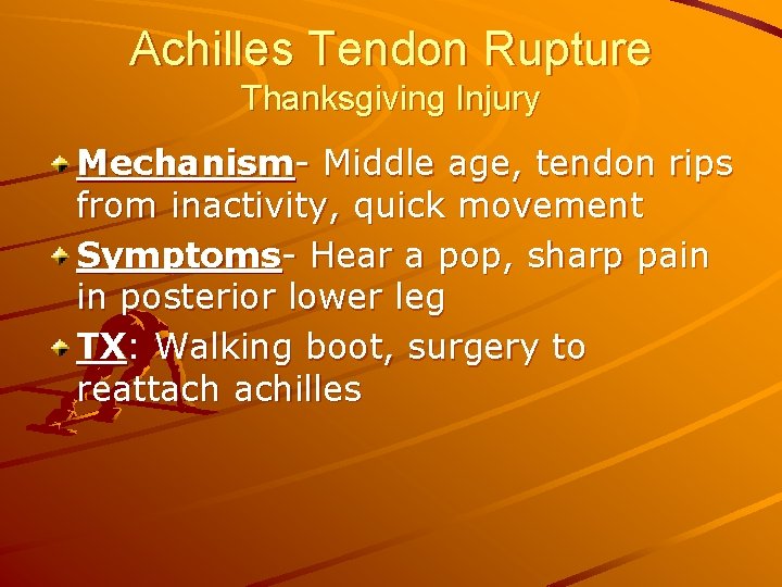 Achilles Tendon Rupture Thanksgiving Injury Mechanism- Middle age, tendon rips from inactivity, quick movement