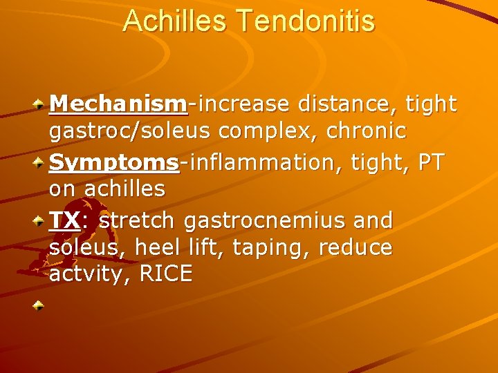 Achilles Tendonitis Mechanism-increase distance, tight gastroc/soleus complex, chronic Symptoms-inflammation, tight, PT on achilles TX:
