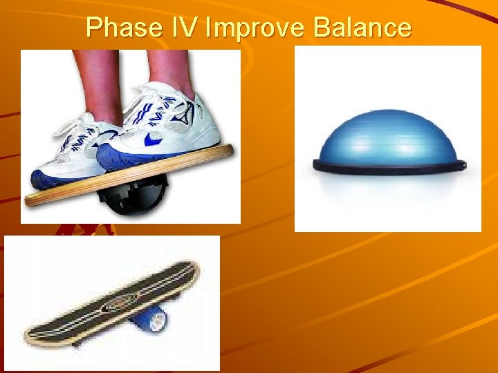 Phase IV Improve Balance 