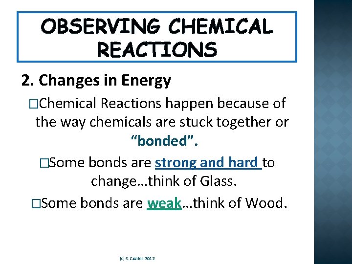 OBSERVING CHEMICAL REACTIONS 2. Changes in Energy �Chemical Reactions happen because of the way