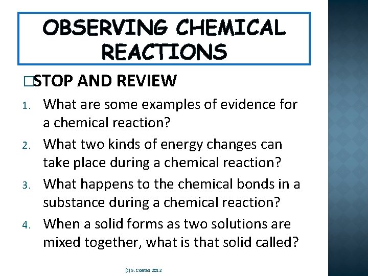 OBSERVING CHEMICAL REACTIONS �STOP 1. 2. 3. 4. AND REVIEW What are some examples