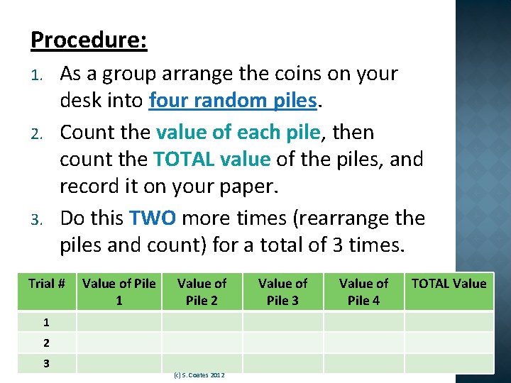 Procedure: As a group arrange the coins on your desk into four random piles.