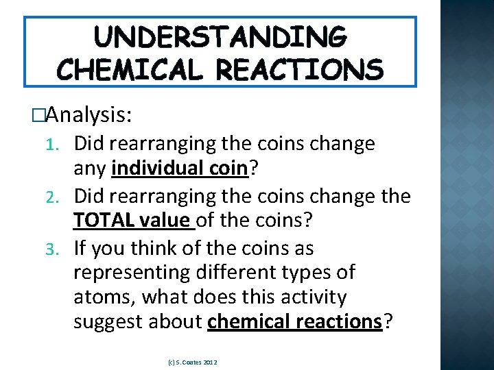 UNDERSTANDING CHEMICAL REACTIONS �Analysis: Did rearranging the coins change any individual coin? 2. Did