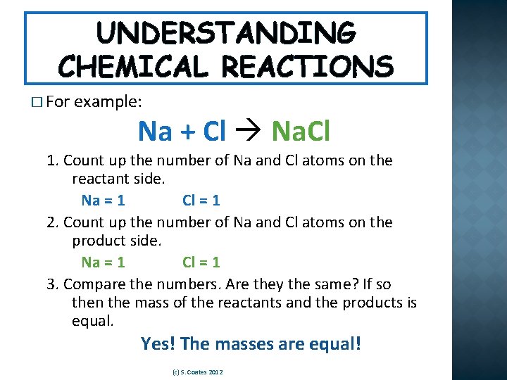 UNDERSTANDING CHEMICAL REACTIONS � For example: Na + Cl Na. Cl 1. Count up