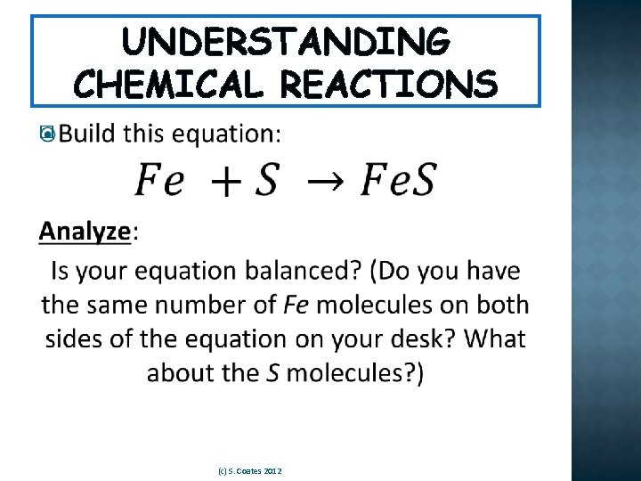 UNDERSTANDING CHEMICAL REACTIONS � (c) S. Coates 2012 