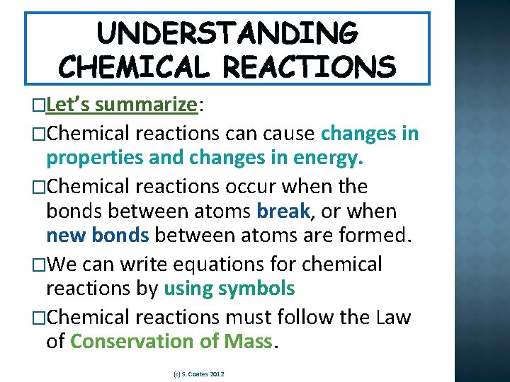 UNDERSTANDING CHEMICAL REACTIONS �Let’s summarize: �Chemical reactions can cause changes in properties and changes