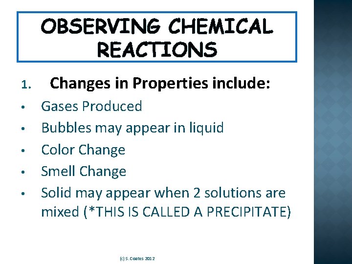 OBSERVING CHEMICAL REACTIONS 1. • • • Changes in Properties include: Gases Produced Bubbles