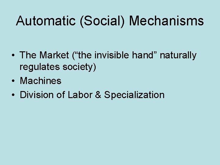 Automatic (Social) Mechanisms • The Market (“the invisible hand” naturally regulates society) • Machines