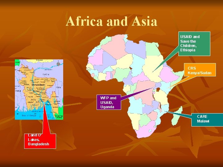 Africa and Asia USAID and Save the Children, Ethiopia CRS Kenya/Sudan WFP and USAID, Africa and Asia USAID and Save the Children, Ethiopia CRS Kenya/Sudan WFP and USAID,