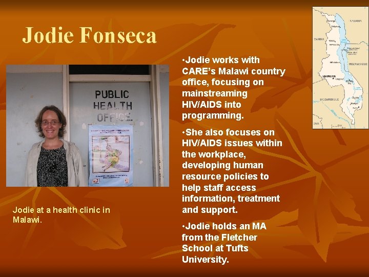 Jodie Fonseca • Jodie works with CARE’s Malawi country office, focusing on mainstreaming HIV/AIDS Jodie Fonseca • Jodie works with CARE’s Malawi country office, focusing on mainstreaming HIV/AIDS