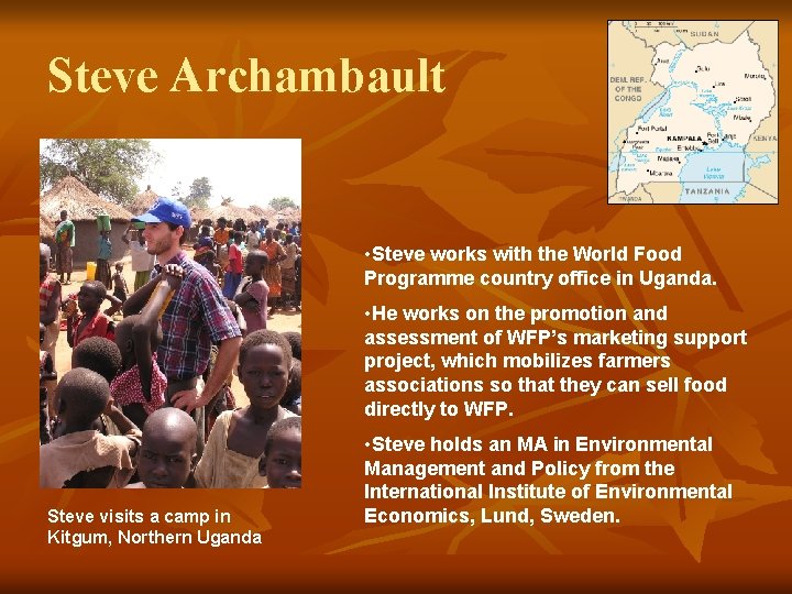 Steve Archambault • Steve works with the World Food Programme country office in Uganda. Steve Archambault • Steve works with the World Food Programme country office in Uganda.