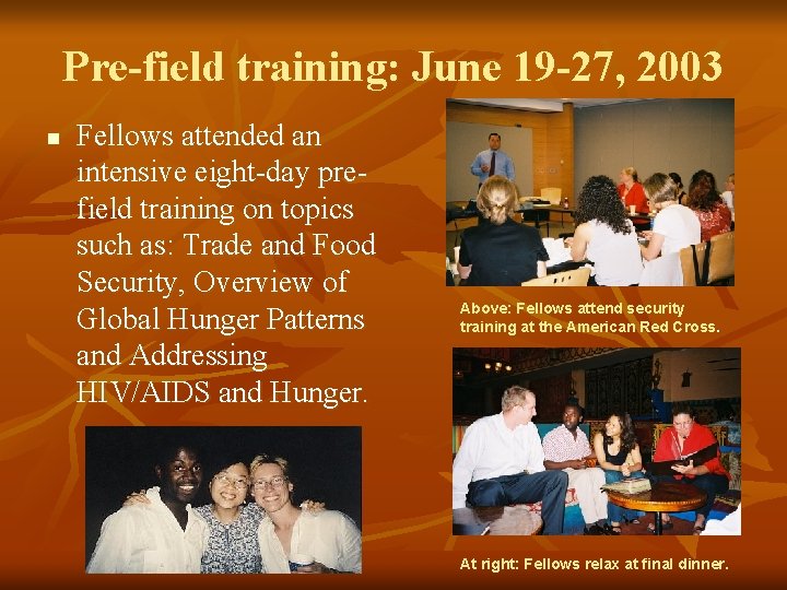 Pre-field training: June 19 -27, 2003 n Fellows attended an intensive eight-day prefield training Pre-field training: June 19 -27, 2003 n Fellows attended an intensive eight-day prefield training