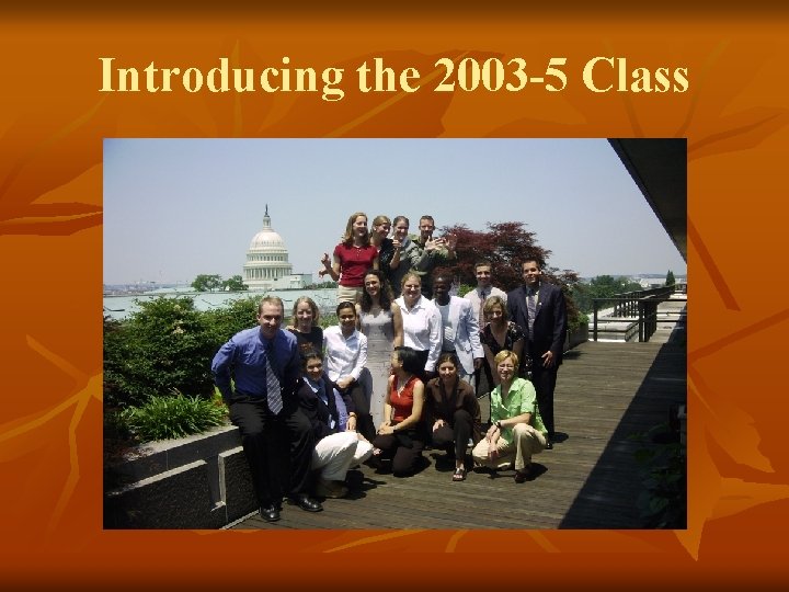 Introducing the 2003 -5 Class Introducing the 2003 -5 Class