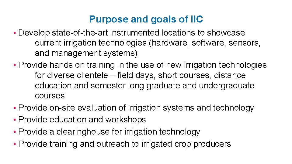 Purpose and goals of IIC ▪ Develop state-of-the-art instrumented locations to showcase current irrigation