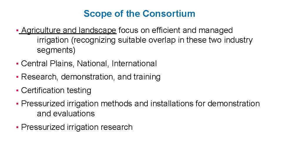 Scope of the Consortium ▪ Agriculture and landscape focus on efficient and managed irrigation