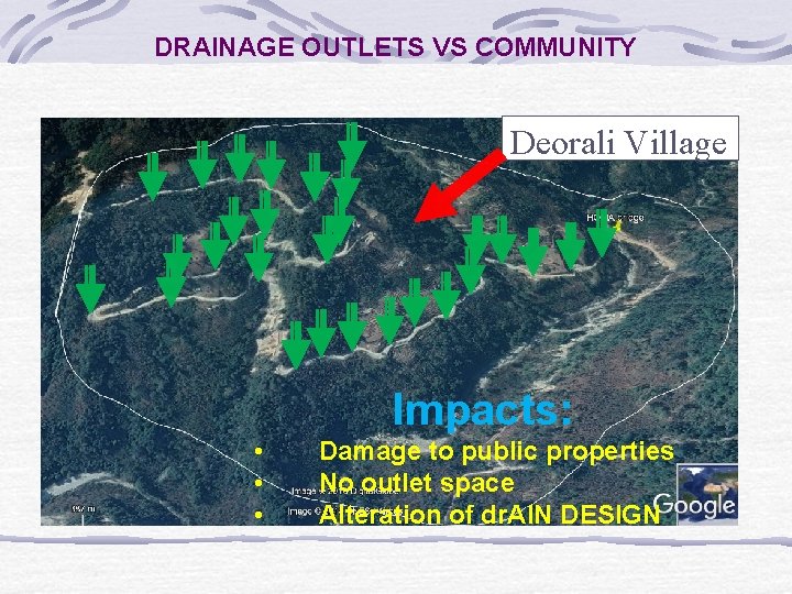 DRAINAGE OUTLETS VS COMMUNITY Deorali Village Impacts: • • • Damage to public properties