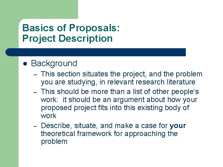 Basics of Proposals: Project Description l Background – – – This section situates the