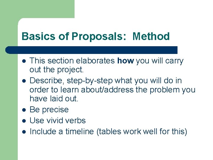 Basics of Proposals: Method l l l This section elaborates how you will carry