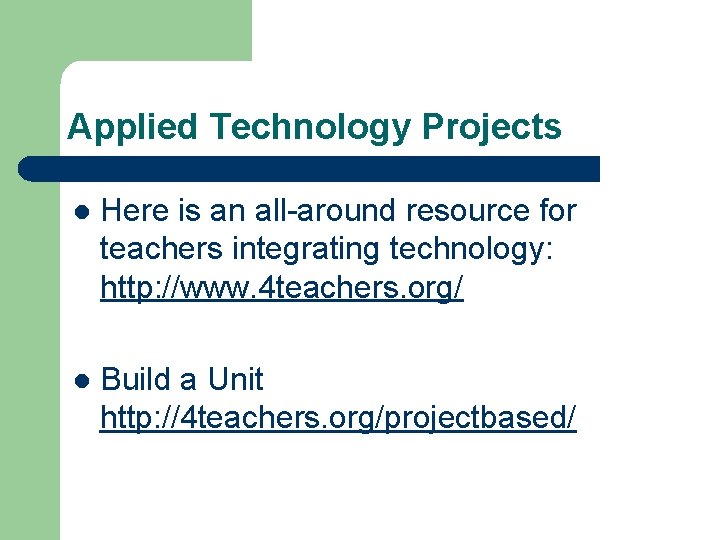 Applied Technology Projects l Here is an all-around resource for teachers integrating technology: http: