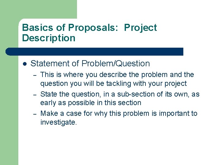 Basics of Proposals: Project Description l Statement of Problem/Question – – – This is