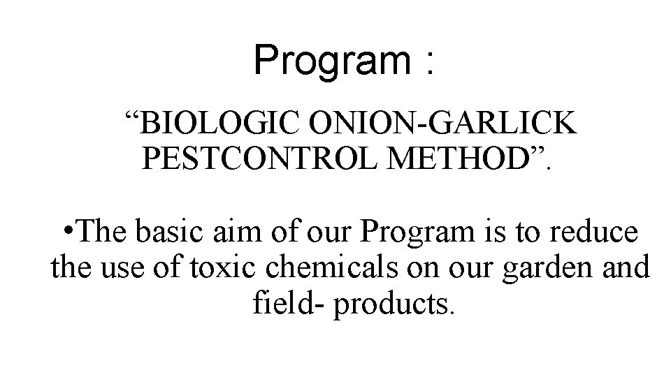 Program : “BIOLOGIC ONION-GARLICK PESTCONTROL METHOD”. • The basic aim of our Program is