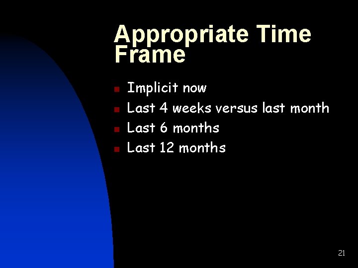 Appropriate Time Frame n n Implicit now Last 4 weeks versus last month Last