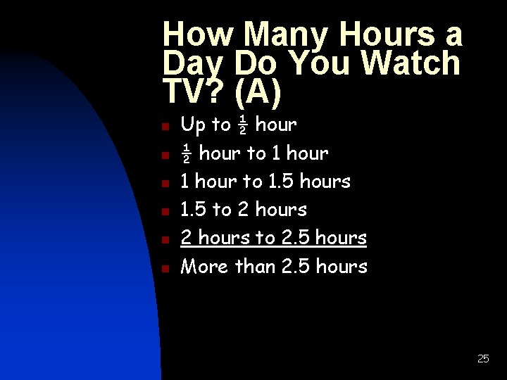 How Many Hours a Day Do You Watch TV? (A) n n n Up