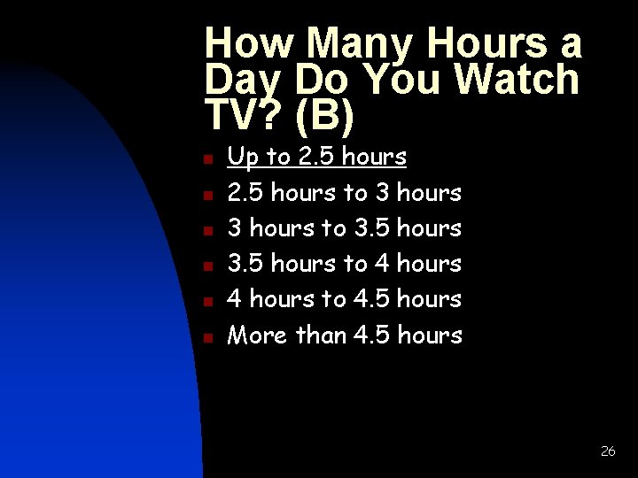 How Many Hours a Day Do You Watch TV? (B) n n n Up