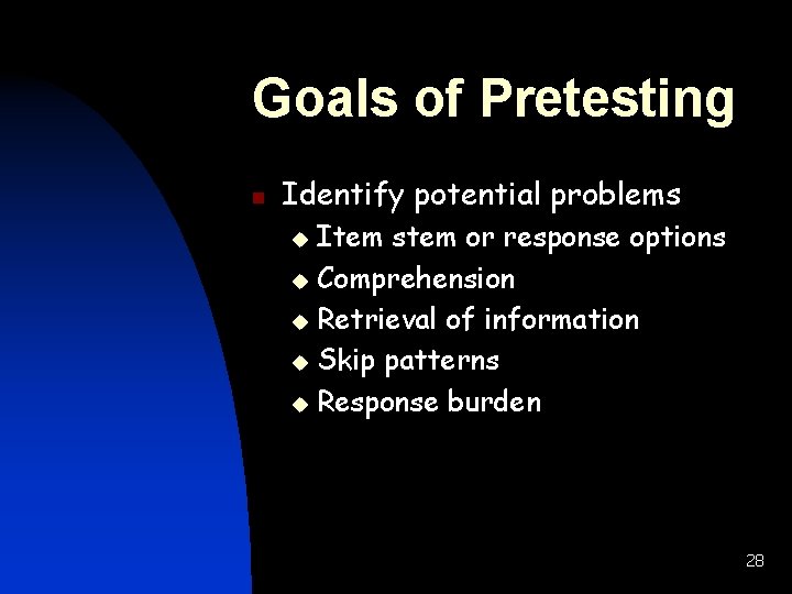 Goals of Pretesting n Identify potential problems Item stem or response options u Comprehension