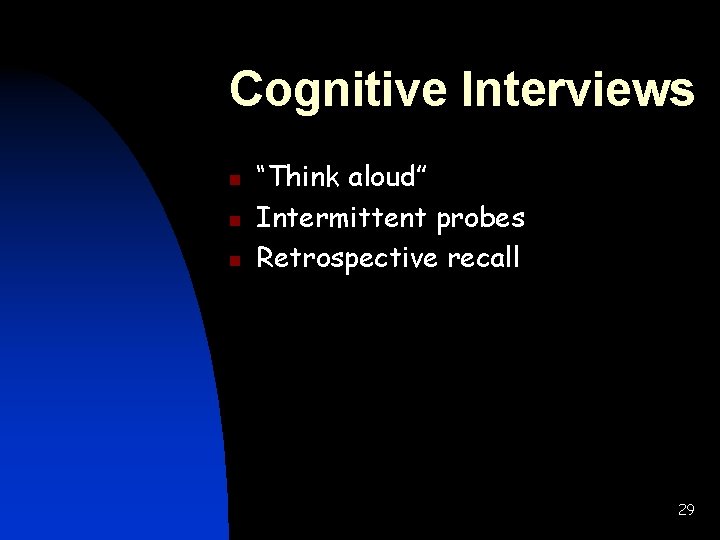 Cognitive Interviews n n n “Think aloud” Intermittent probes Retrospective recall 29 