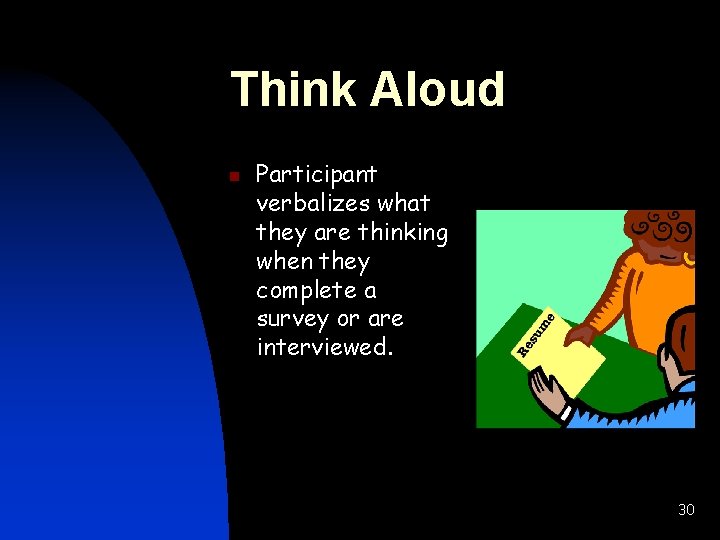 Think Aloud n Participant verbalizes what they are thinking when they complete a survey