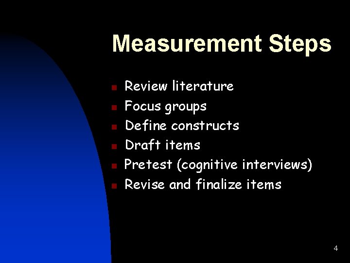 Measurement Steps n n n Review literature Focus groups Define constructs Draft items Pretest