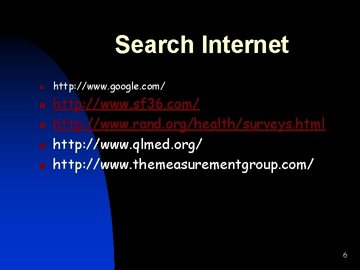 Search Internet n n n http: //www. google. com/ http: //www. sf 36. com/