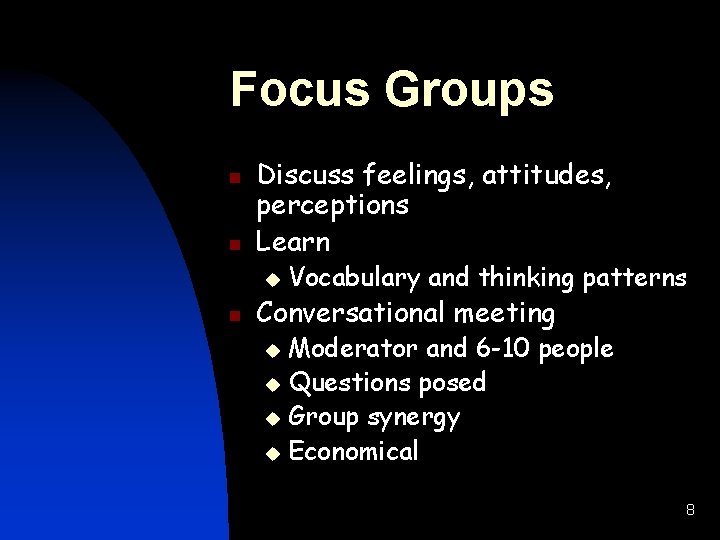 Focus Groups n n Discuss feelings, attitudes, perceptions Learn u n Vocabulary and thinking