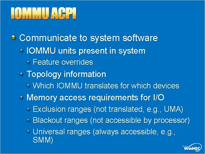 IOMMU ACPI Communicate to system software IOMMU units present in system Feature overrides Topology