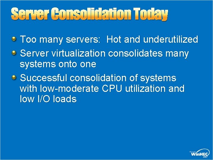 Server Consolidation Today Too many servers: Hot and underutilized Server virtualization consolidates many systems