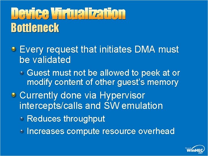 Device Virtualization Bottleneck Every request that initiates DMA must be validated Guest must not