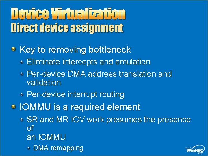 Device Virtualization Direct device assignment Key to removing bottleneck Eliminate intercepts and emulation Per-device